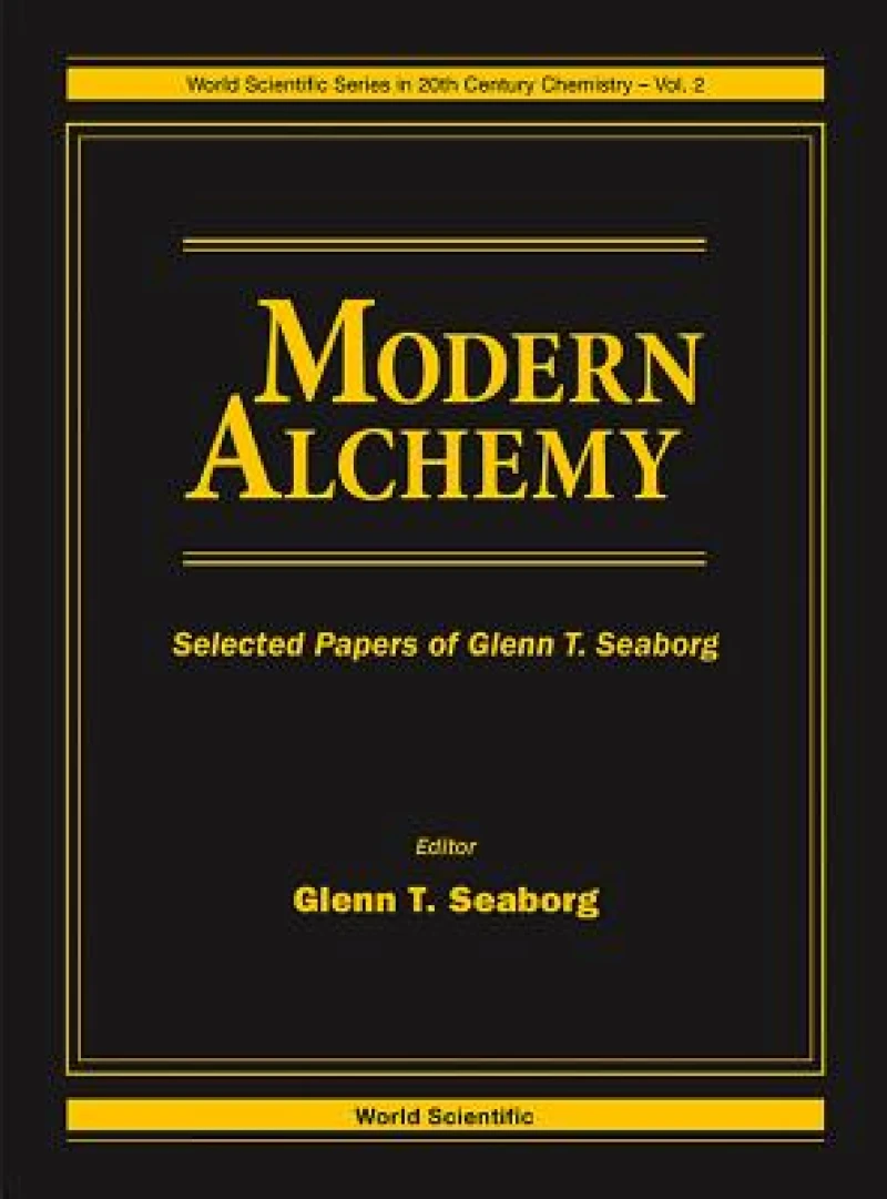 Modern Alchemy: Selected Papers Of Glenn T Seaborg