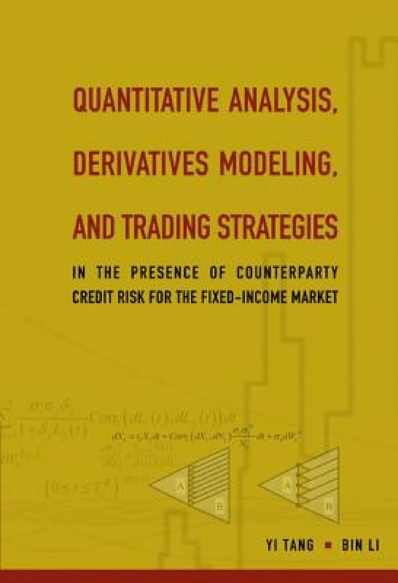Quantitative Analysis, Derivatives Modeling, And Trading Strategies: In The Presence Of Counterparty Credit Risk For The Fixed-income Market