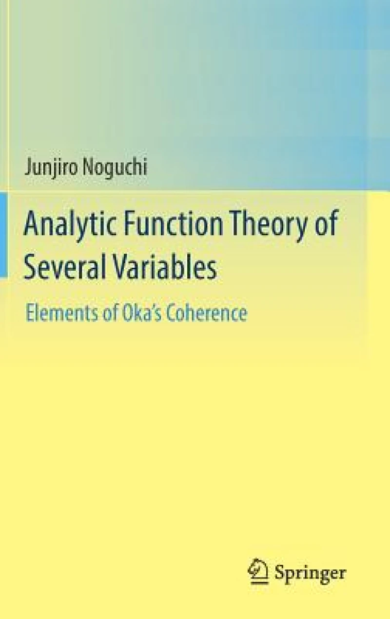 Analytic Function Theory of Several Variables