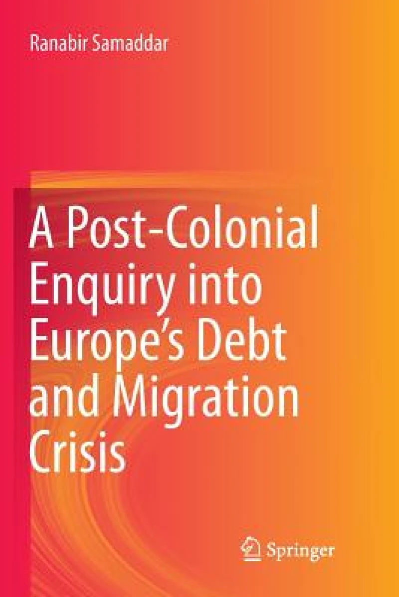 A Post-Colonial Enquiry into Europe''s Debt and Migration Crisis