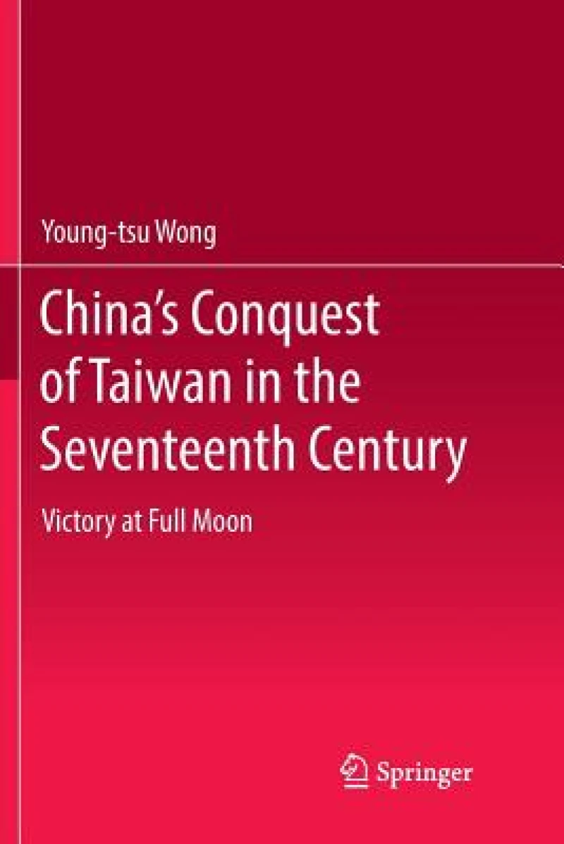 China''s Conquest of Taiwan in the Seventeenth Century