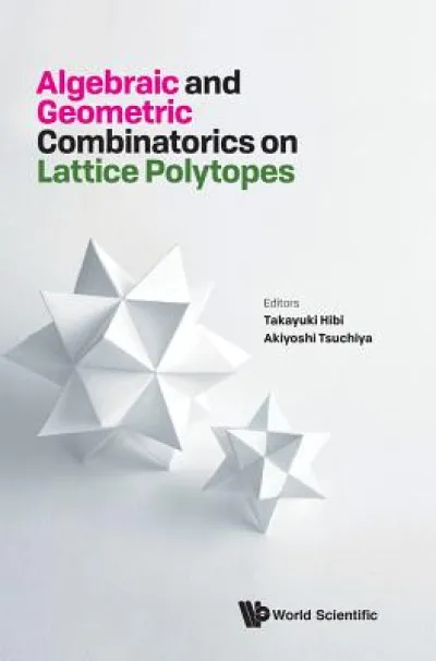 Algebraic And Geometric Combinatorics On Lattice Polytopes - Proceedings Of The Summer Workshop On Lattice Polytopes