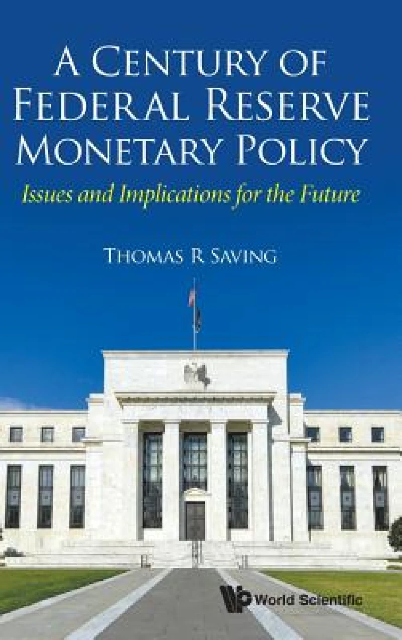 Century Of Federal Reserve Monetary Policy, A: Issues And Implications For The Future