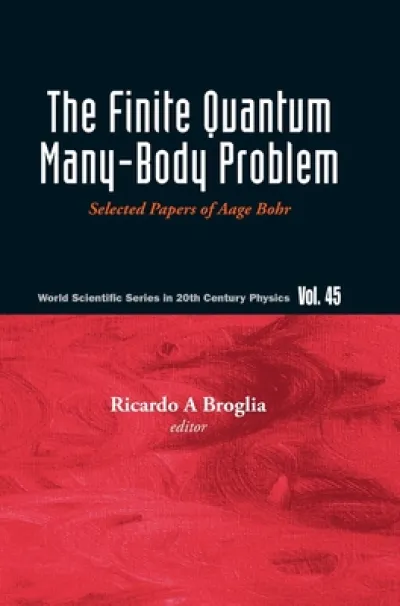 Finite Quantum Many-body Problem, The: Selected Papers Of Aage Bohr