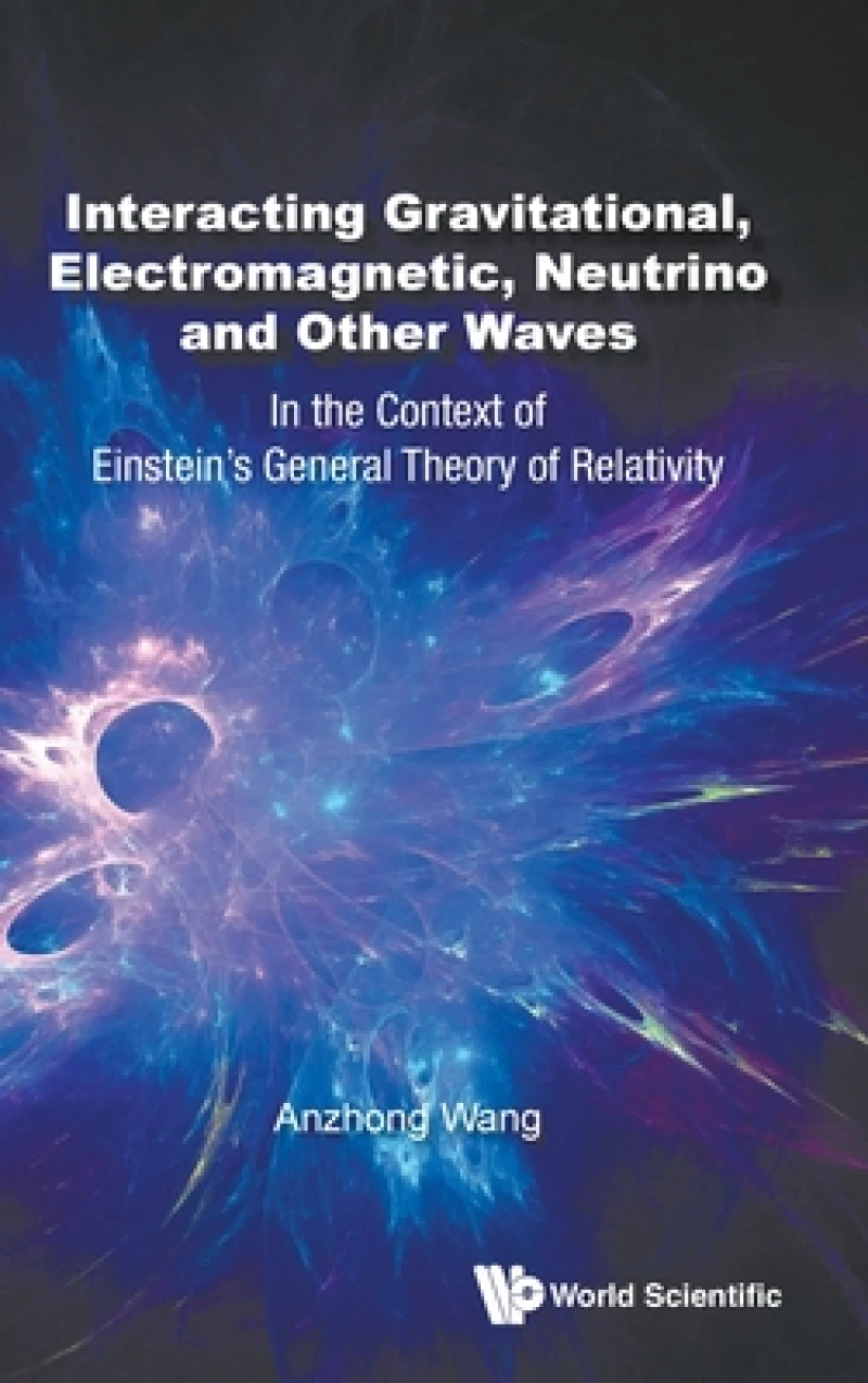 Interacting Gravitational, Electromagnetic, Neutrino And Other Waves: In The Context Of Einstein's General Theory Of Relativity