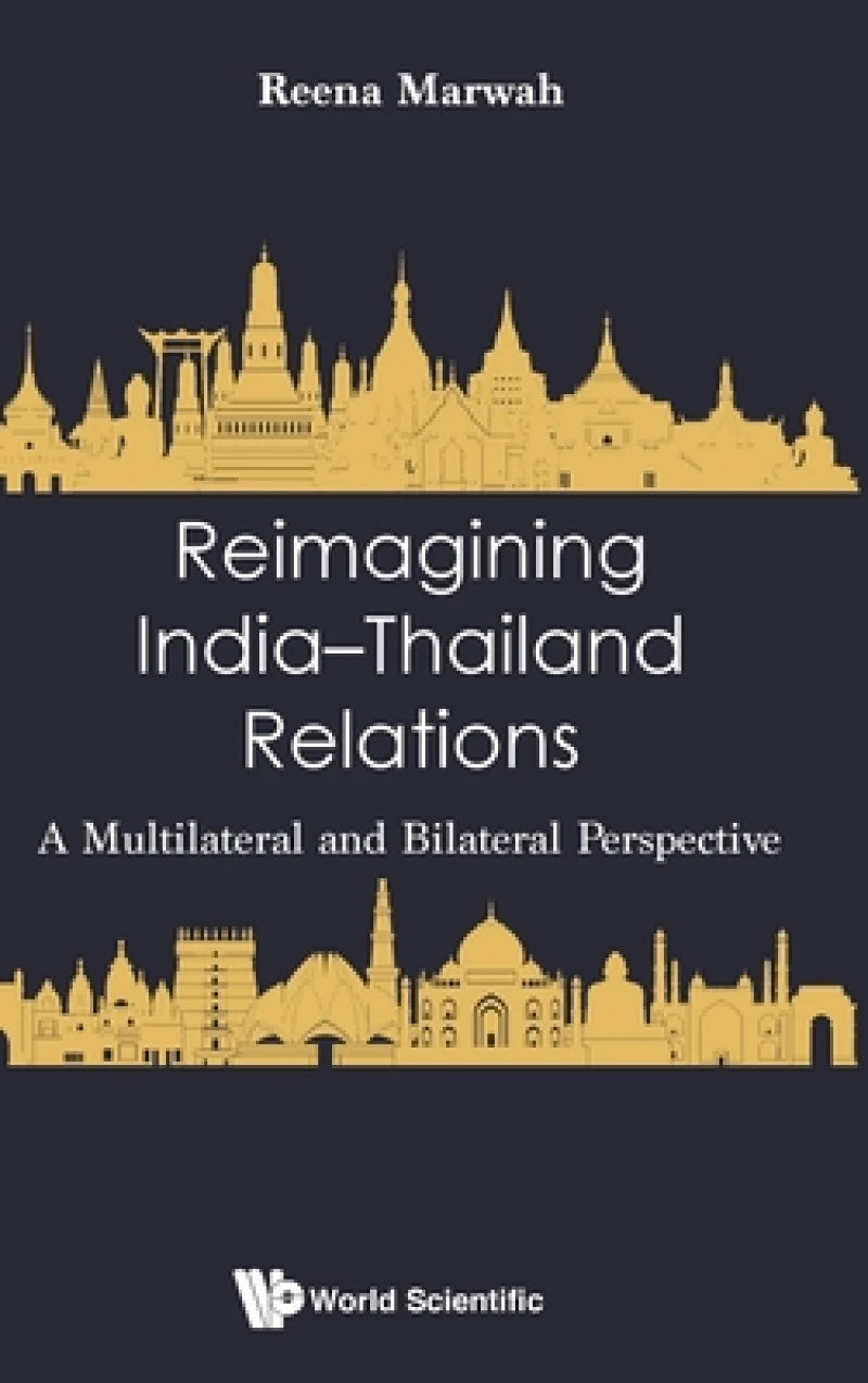 Reimagining India-thailand Relations: A Multilateral And Bilateral Perspective
