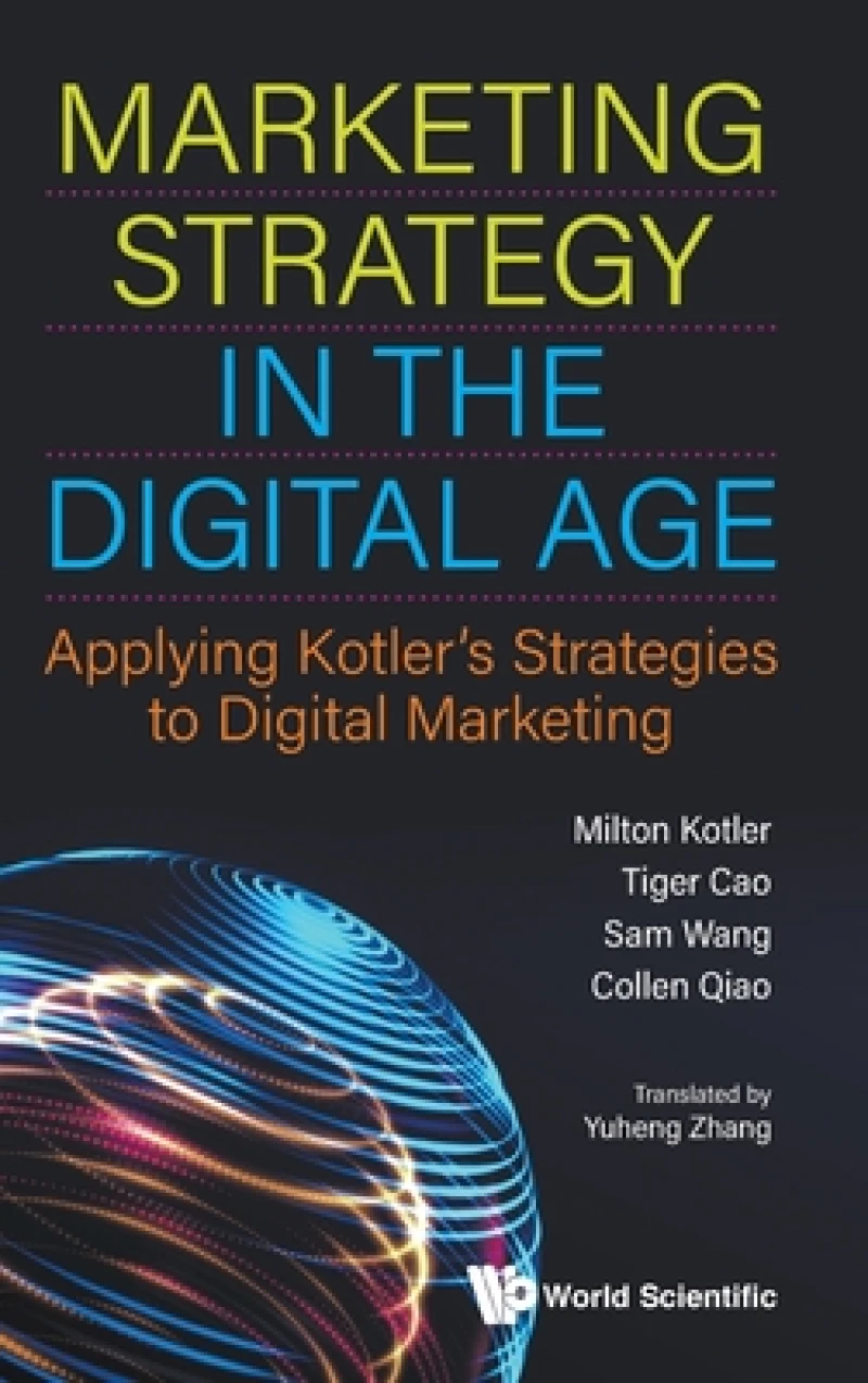 Marketing Strategy In The Digital Age: Applying Kotler''s Strategies To Digital Marketing