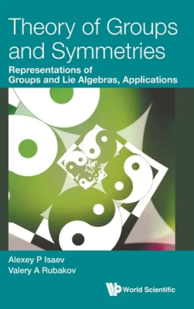 Theory Of Groups And Symmetries: Representations Of Groups And Lie Algebras, Applications