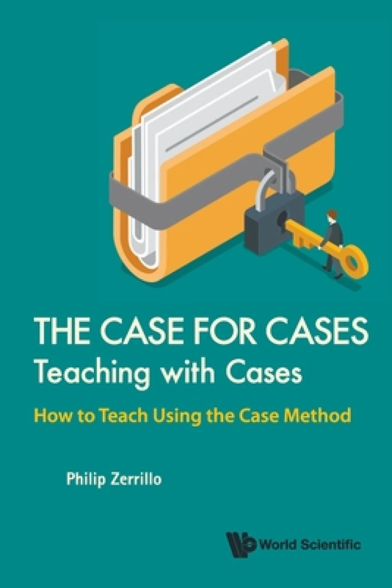 Case For Cases, The: Teaching With Cases - How To Teach Using The Case Method