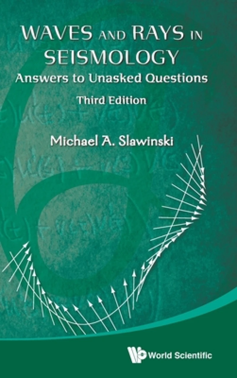 Waves And Rays In Seismology: Answers To Unasked Questions (Third Edition)