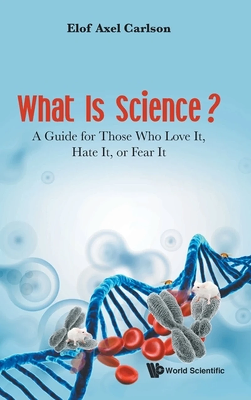 What Is Science? A Guide For Those Who Love It, Hate It, Or Fear It
