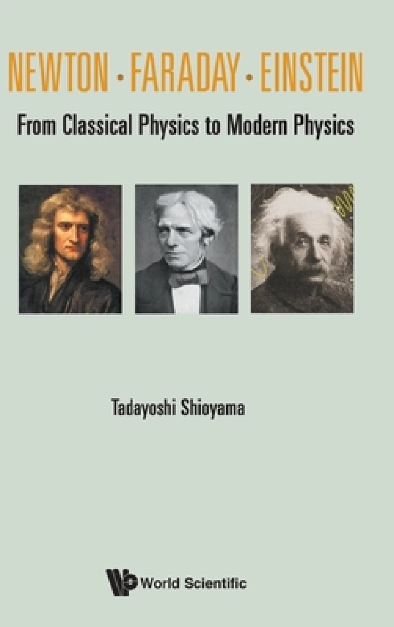 Newton . Faraday . Einstein: From Classical Physics To Modern Physics