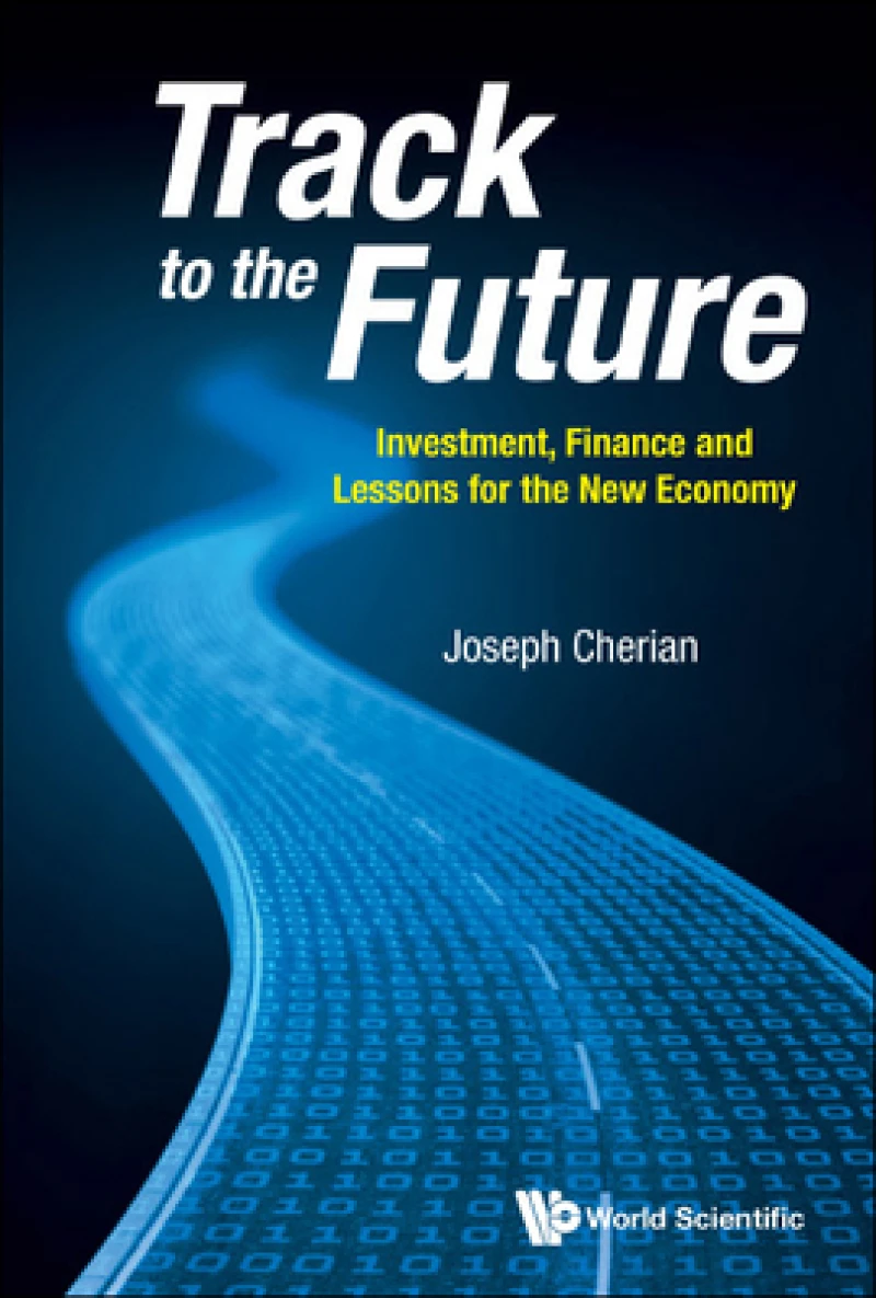 Track To The Future: Investment, Finance And Lessons For The New Economy