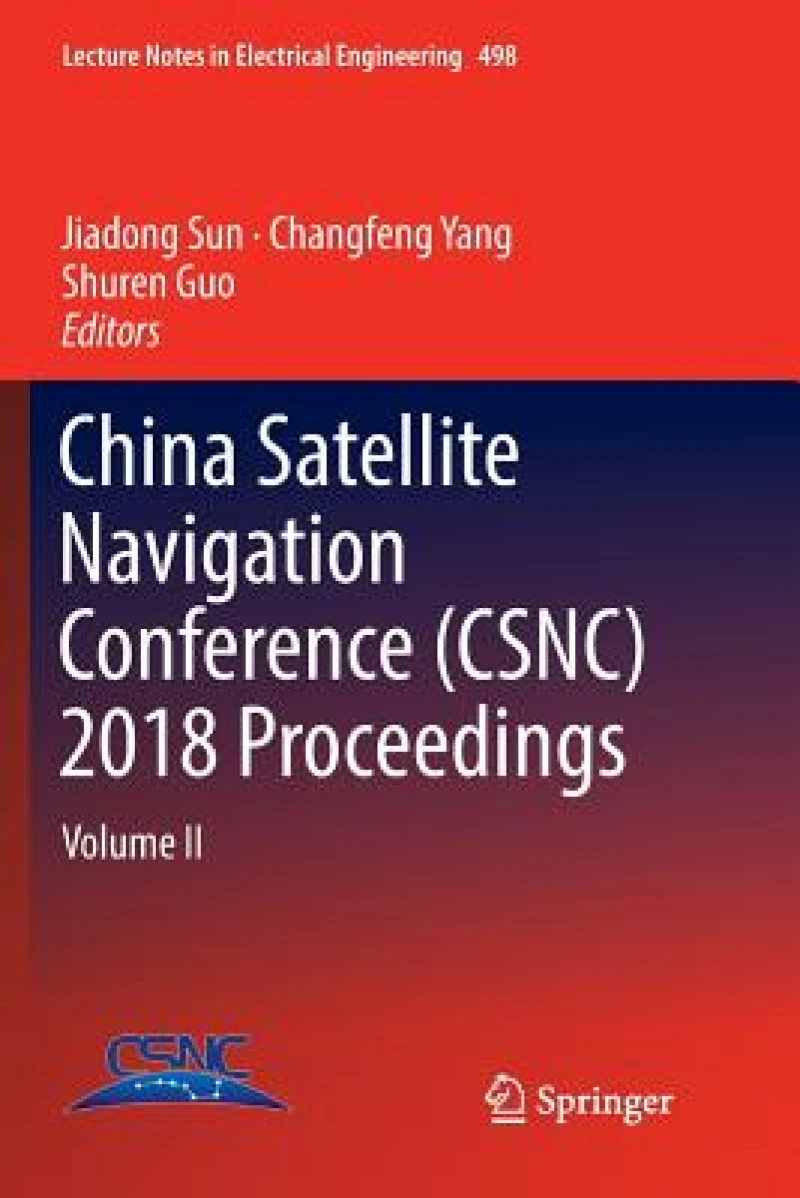 China Satellite Navigation Conference (CSNC) 2018 Proceedings