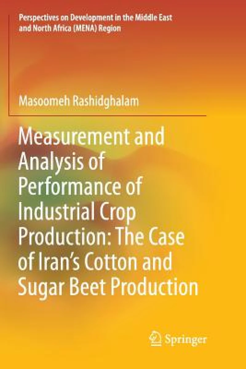 Measurement and Analysis of Performance of Industrial Crop Production: The Case of Iran’s Cotton and Sugar Beet Production