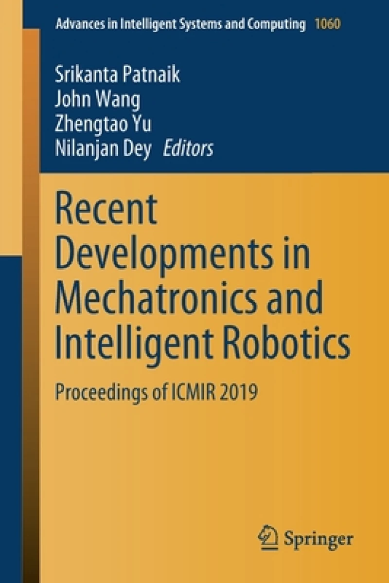 Recent Developments in Mechatronics and Intelligent Robotics