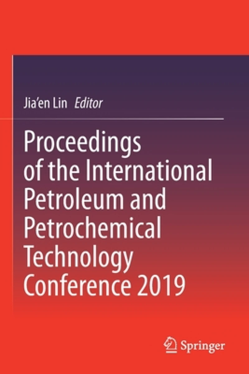 Proceedings of the International Petroleum and Petrochemical Technology Conference 2019