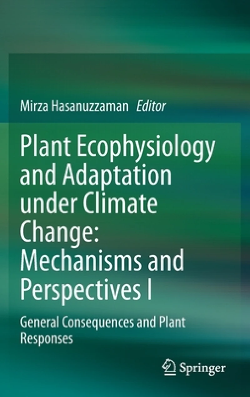 Plant Ecophysiology and Adaptation under Climate Change: Mechanisms and Perspectives I