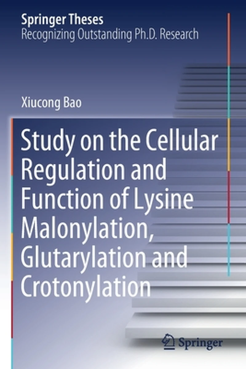 Study on the Cellular Regulation and Function of Lysine Malonylation, Glutarylation and Crotonylation