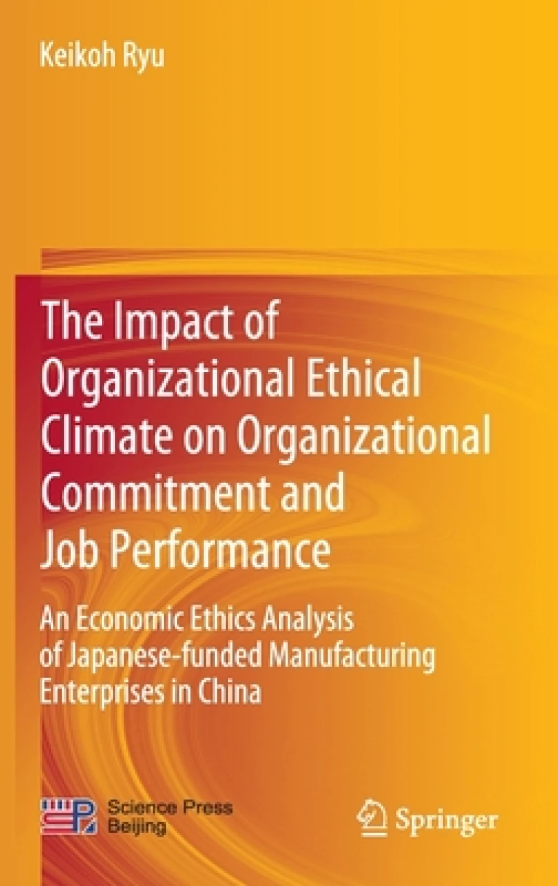 The Impact of Organizational Ethical Climate on Organizational Commitment and Job Performance