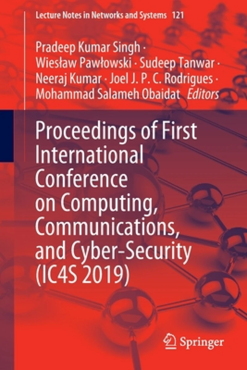Proceedings of First International Conference on Computing, Communications, and Cyber-Security (IC4S 2019)