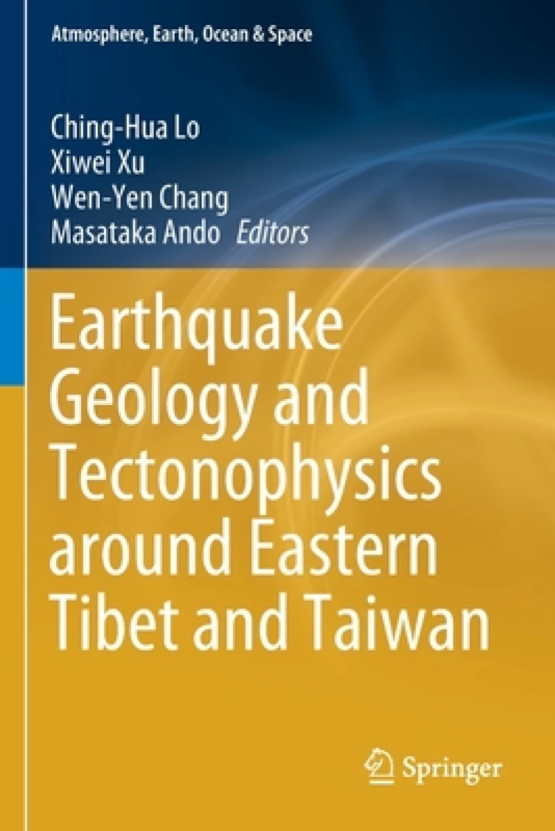 Earthquake Geology and Tectonophysics around Eastern Tibet and Taiwan