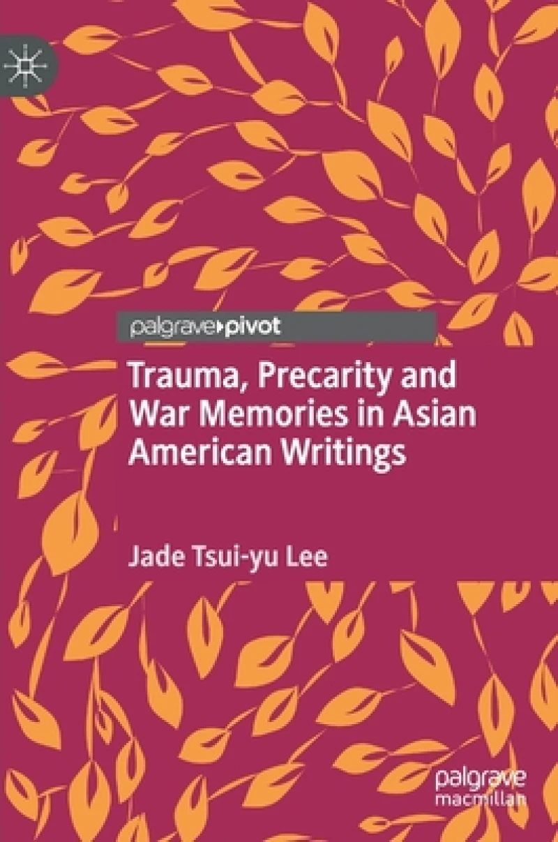 Trauma, Precarity and War Memories in Asian American Writings