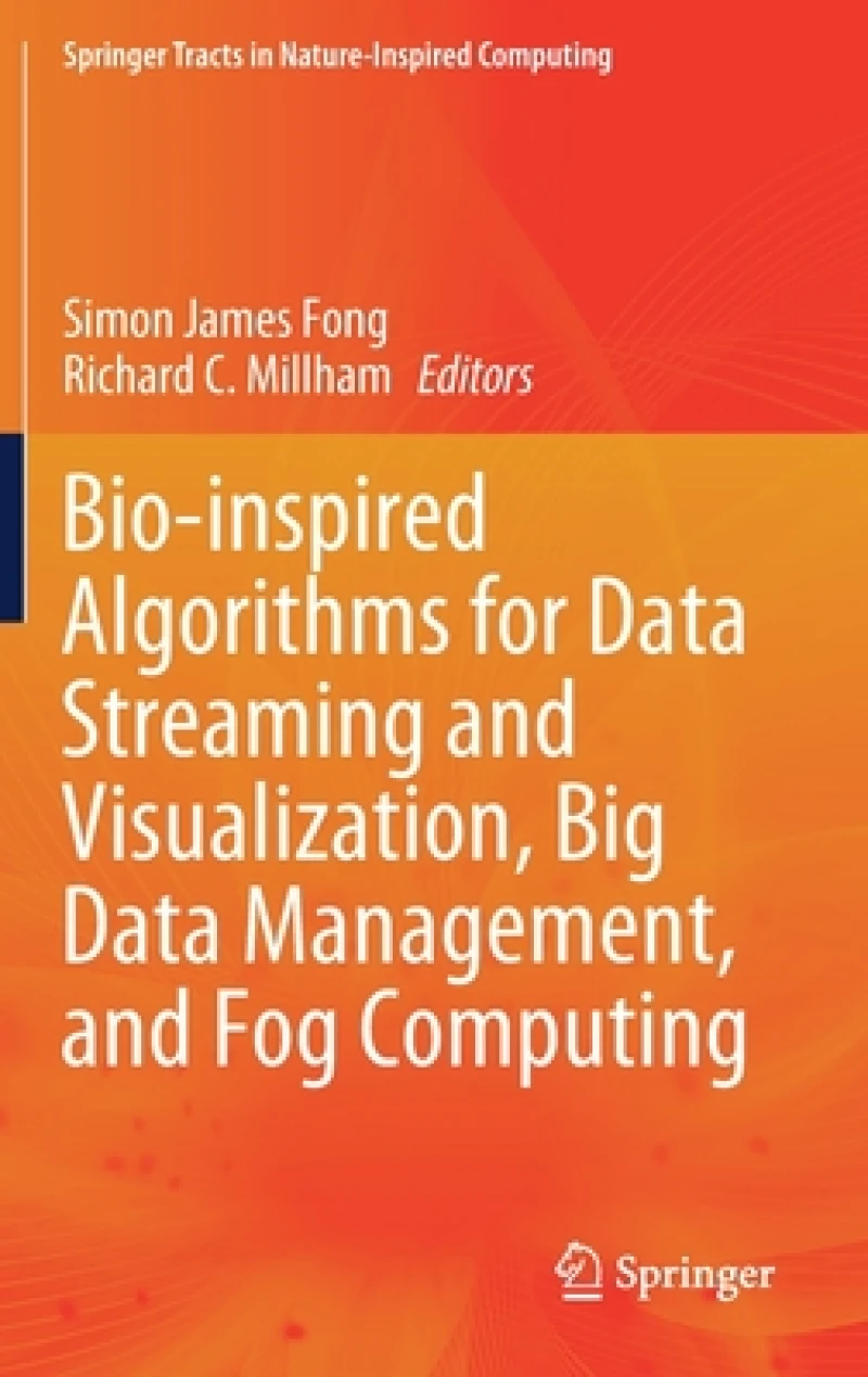 Bio-inspired Algorithms for Data Streaming and Visualization, Big Data Management, and Fog Computing