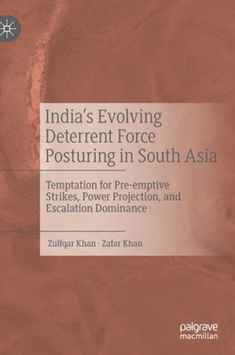 India''s Evolving Deterrent Force Posturing in South Asia