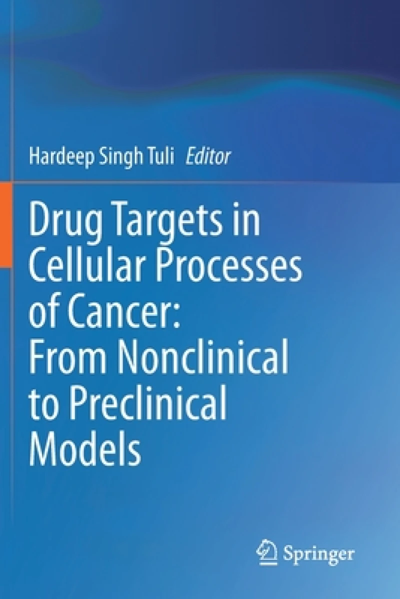 Drug Targets in Cellular Processes of Cancer: From Nonclinical to Preclinical Models