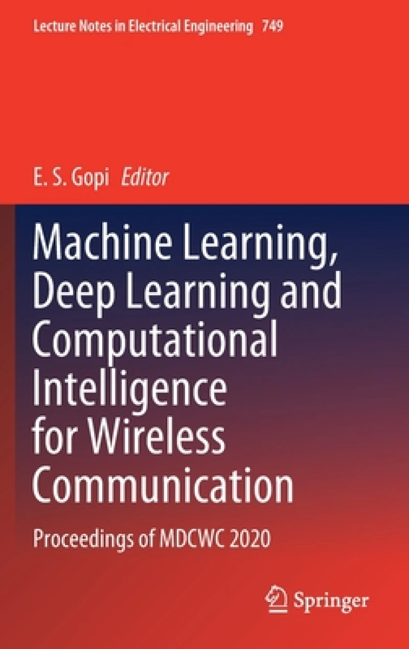 Machine Learning, Deep Learning and Computational Intelligence for Wireless Communication
