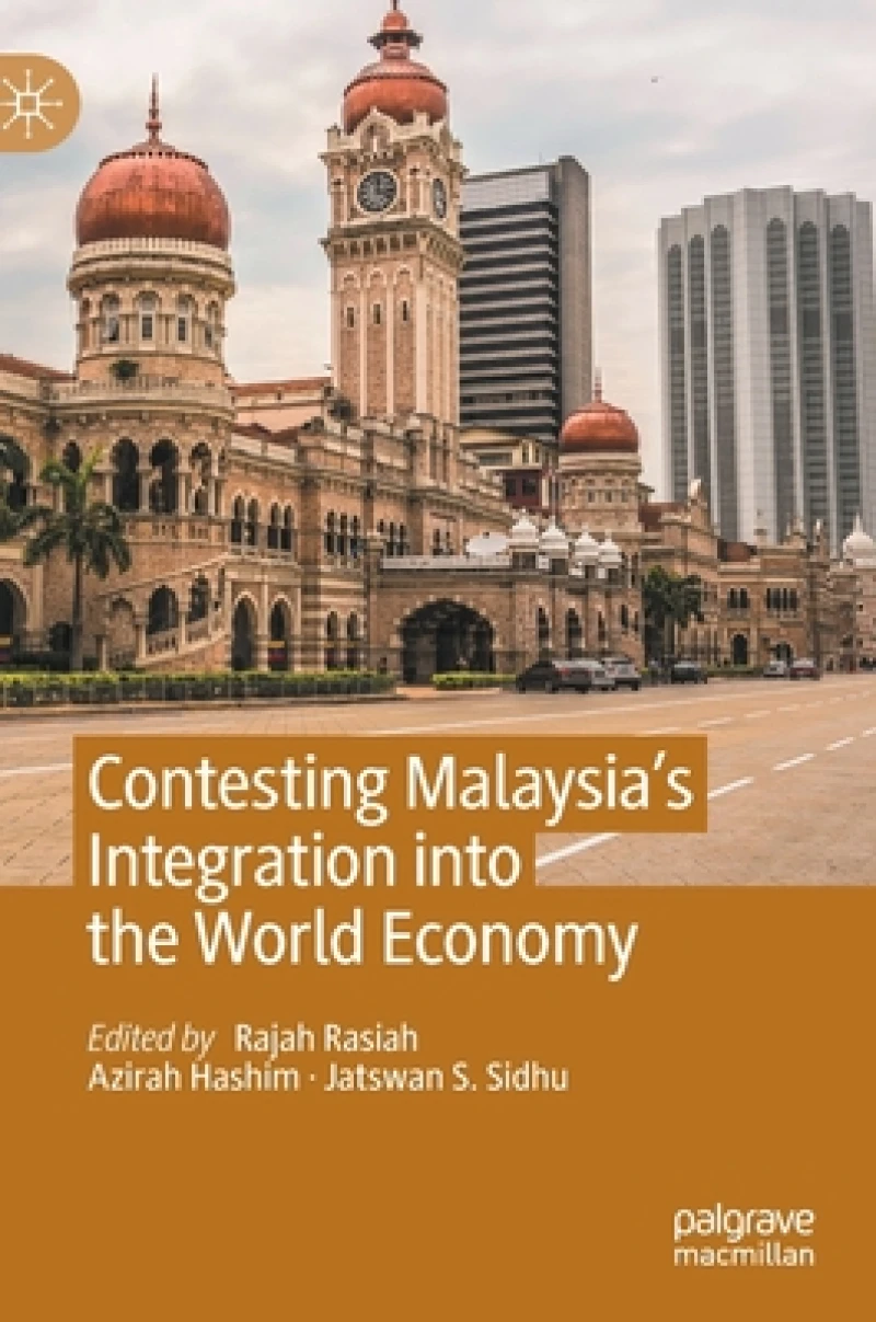 Contesting Malaysia''s Integration into the World Economy