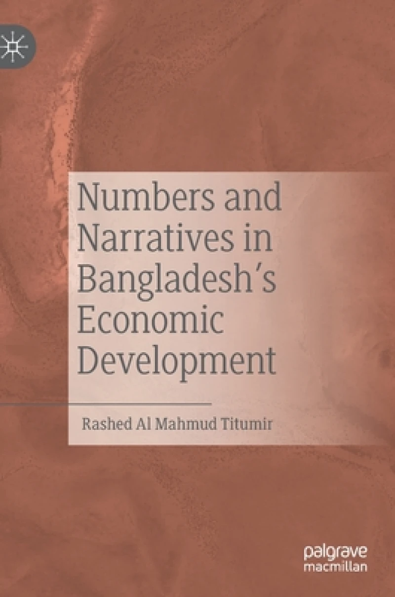 Numbers and Narratives in Bangladesh''s Economic Development