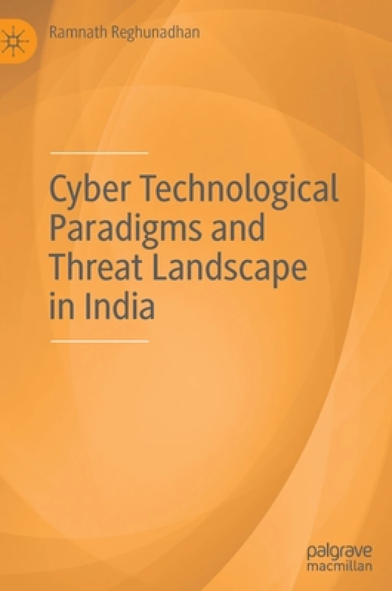 Cyber Technological Paradigms and Threat Landscape in India