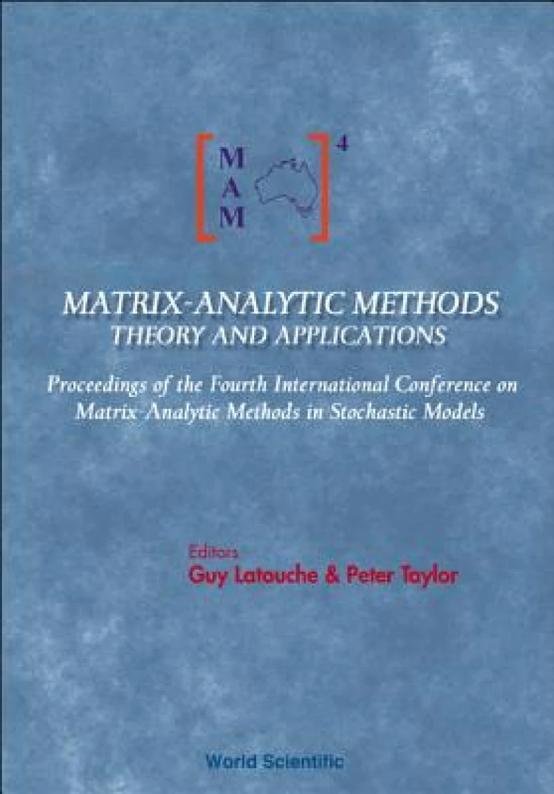 Matrix-analytic Methods: Theory And Applications - Proceedings Of The Fourth International Conference