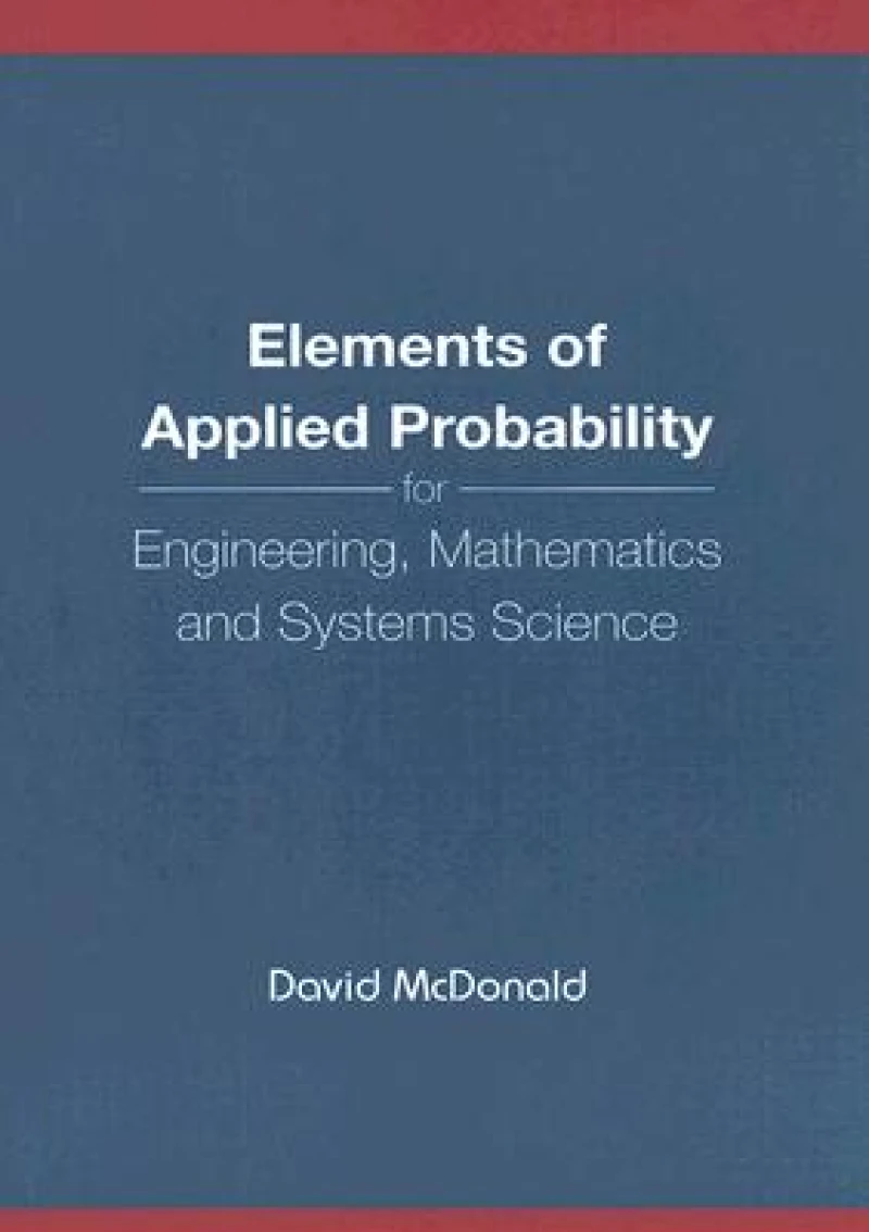 Elements Of Applied Probability For Engineering, Mathematics And Systems Science