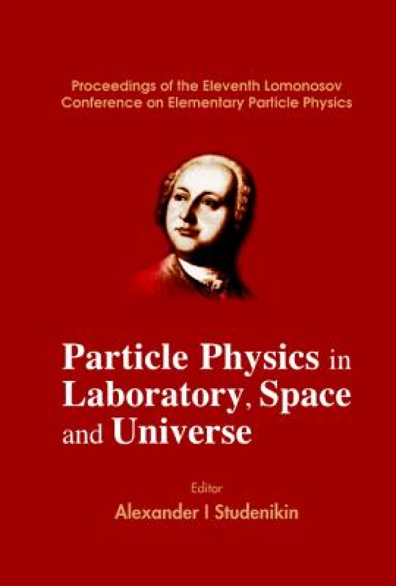 Particle Physics In Laboratory, Space And Universe - Proceedings Of The Eleventh Lomonosov Conference On Elementary Particle Physics