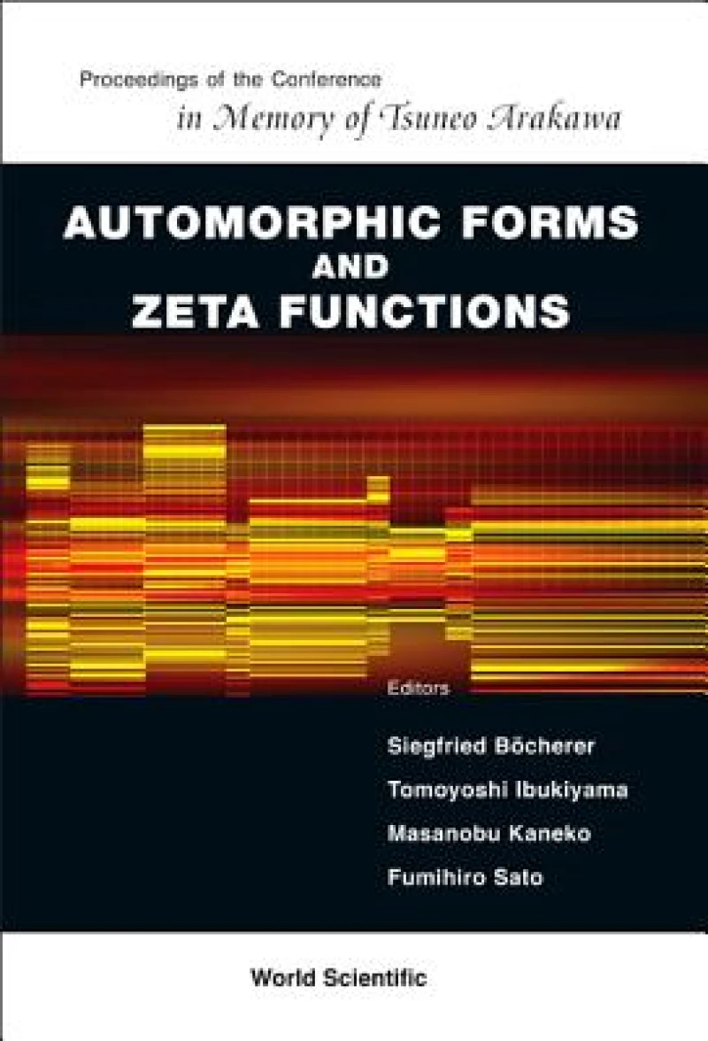 Automorphic Forms And Zeta Functions - Proceedings Of The Conference In Memory Of Tsuneo Arakawa