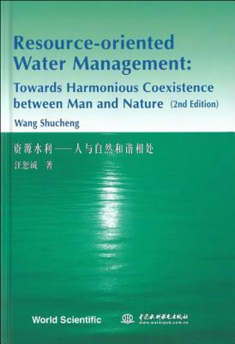 Resource-oriented Water Management: Towards Harmonious Coexistence Between Man And Nature (2nd Edition)