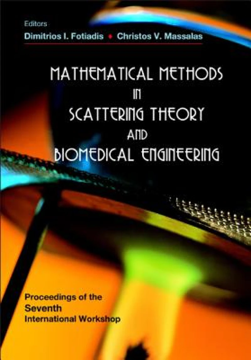 Mathematical Methods In Scattering Theory And Biomedical Engineering - Proceedings Of The Seventh International Workshop