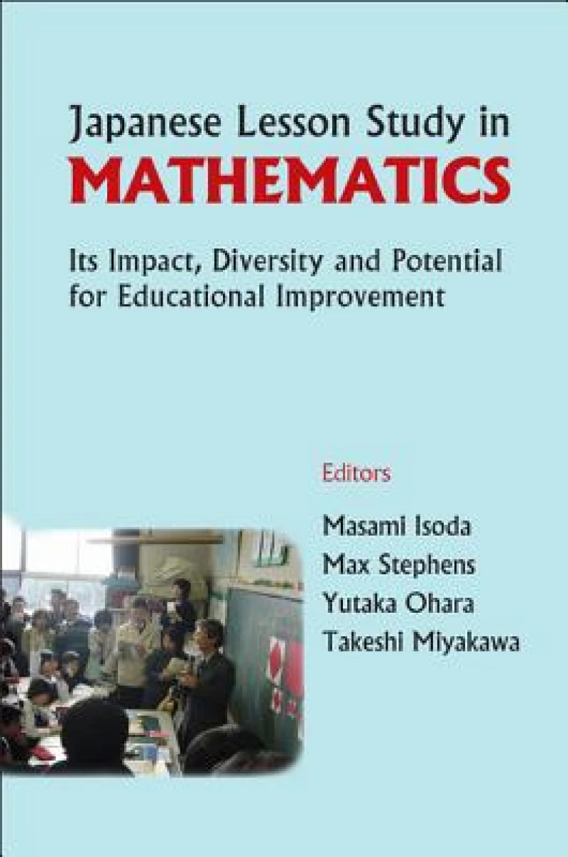 Japanese Lesson Study In Mathematics: Its Impact, Diversity And Potential For Educational Improvement