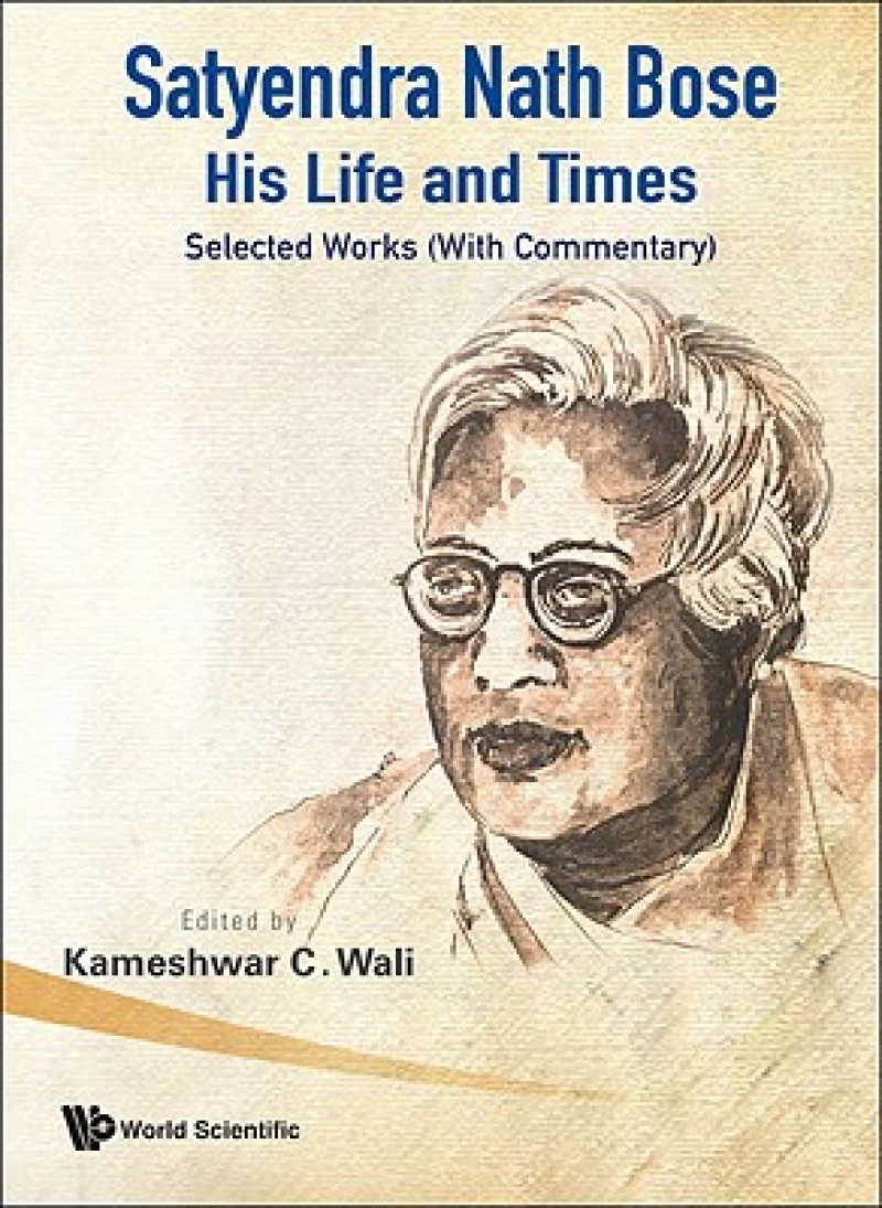 Satyendra Nath Bose -- His Life And Times: Selected Works (With Commentary)