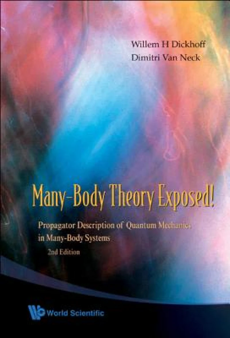 Many-body Theory Exposed!: Propagator Description Of Quantum Mechanics In Many-body Systems (2nd Edition)
