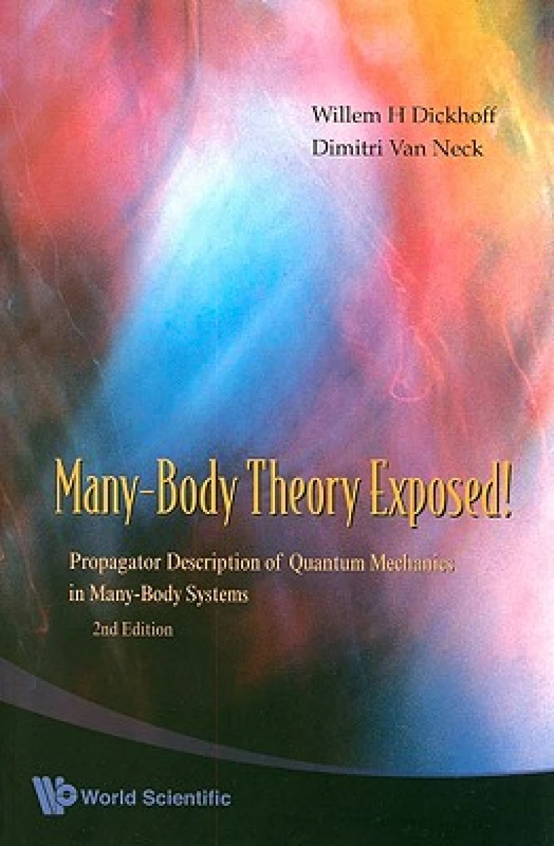 Many-body Theory Exposed!: Propagator Description Of Quantum Mechanics In Many-body Systems (2nd Edition)