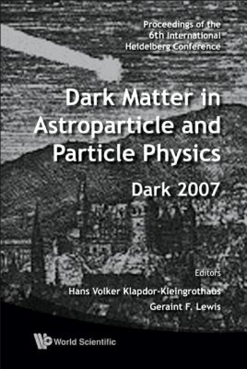 Dark Matter In Astroparticle And Particle Physics - Proceedings Of The 6th International Heidelberg Conference