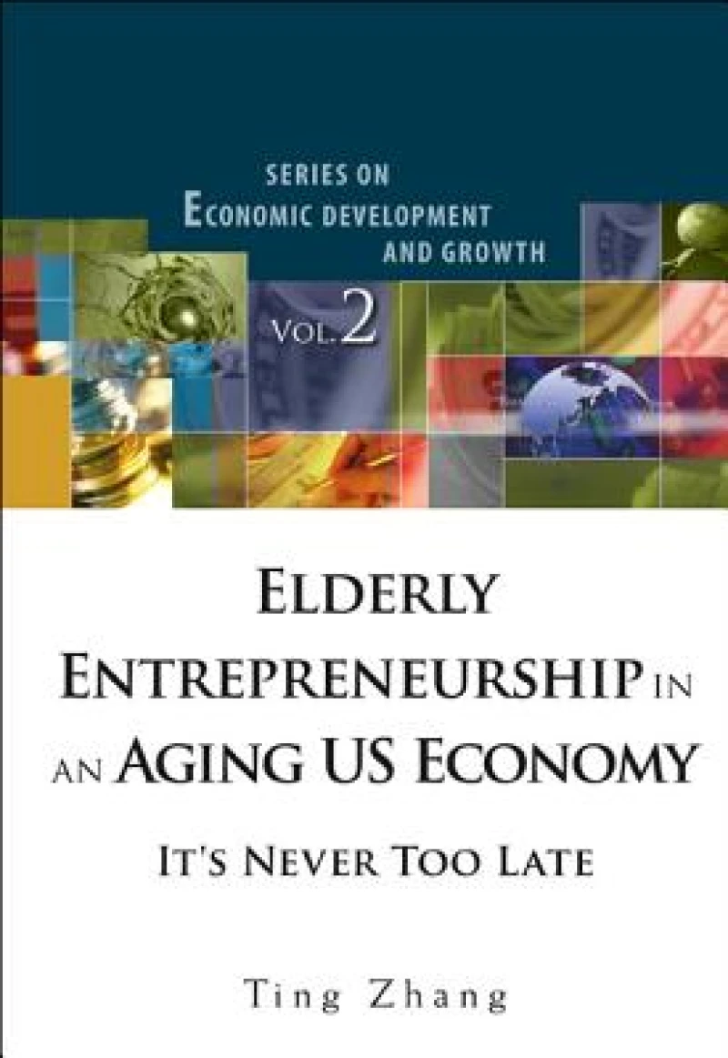 Elderly Entrepreneurship In An Aging Us Economy: It's Never Too Late