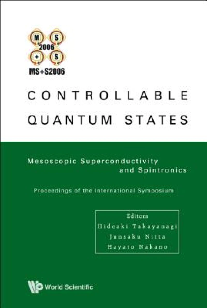 Controllable Quantum States: Mesoscopic Superconductivity And Spintronics (Ms+s2006) - Proceedings Of The International Symposium