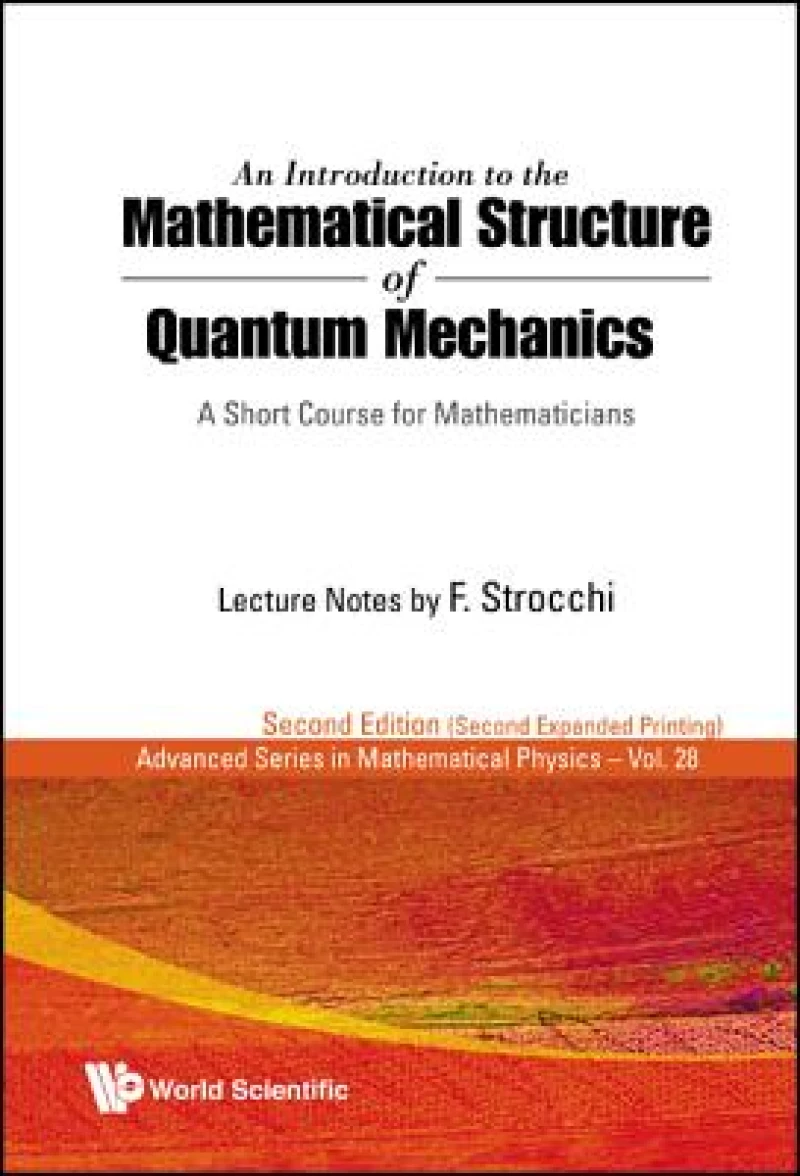 Introduction To The Mathematical Structure Of Quantum Mechanics, An: A Short Course For Mathematicians (2nd Edition)