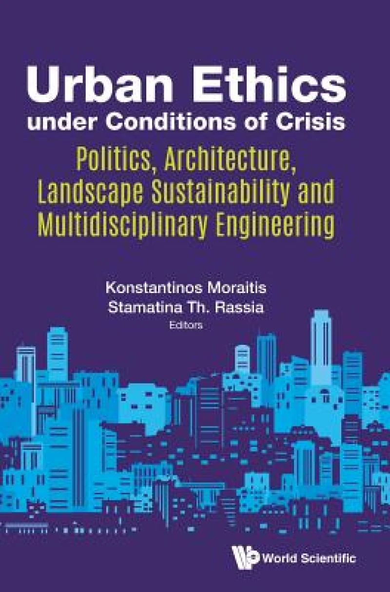 Urban Ethics Under Conditions Of Crisis: Politics, Architecture, Landscape Sustainability And Multidisciplinary Engineering