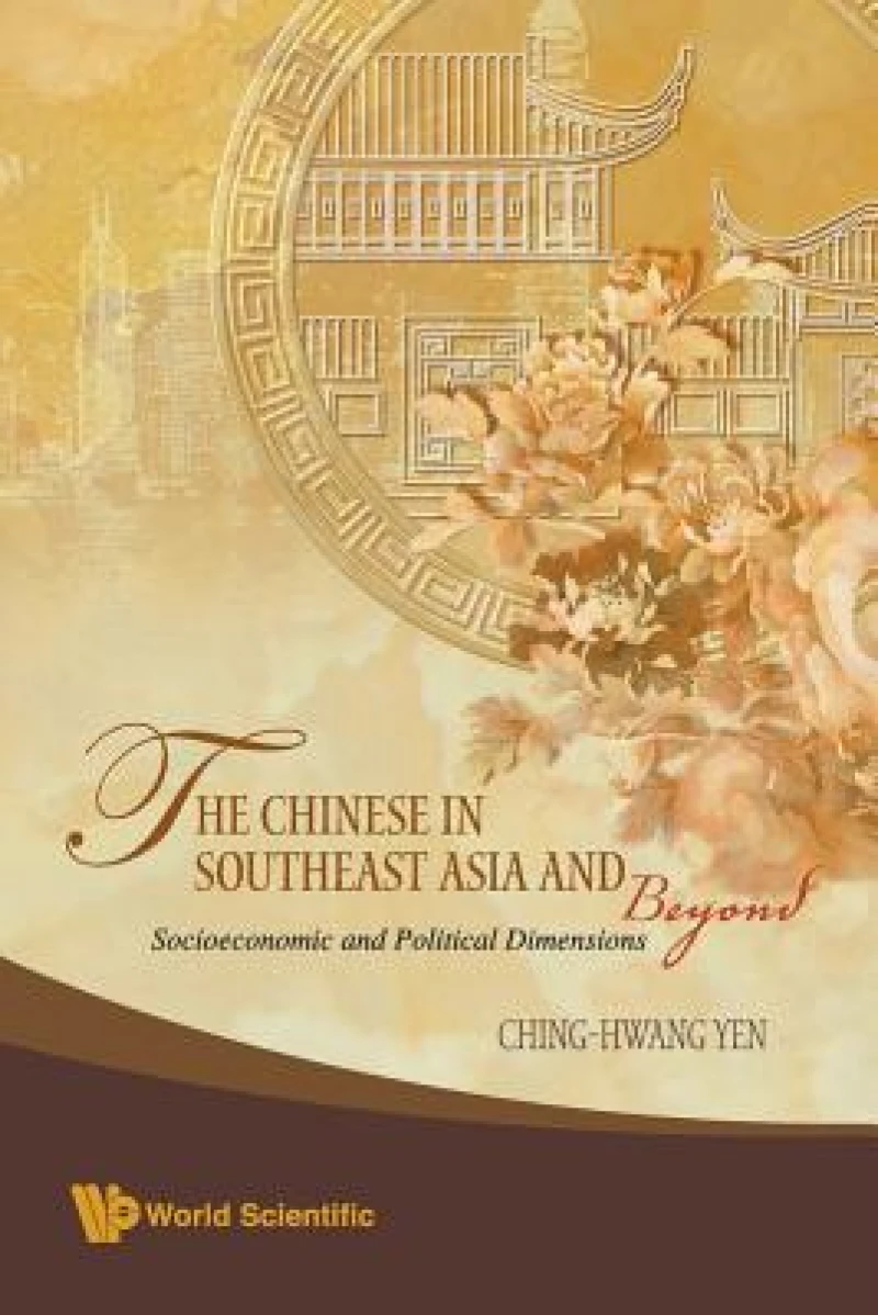 Chinese In Southeast Asia And Beyond, The: Socioeconomic And Political Dimensions